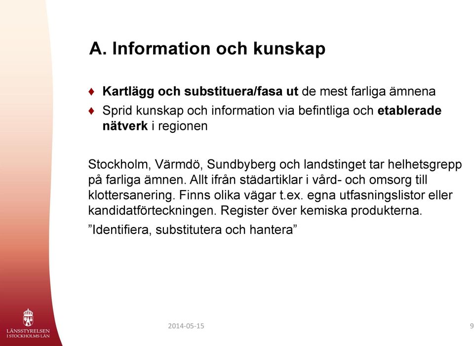 farliga ämnen. Allt ifrån städartiklar i vård- och omsorg till klottersanering. Finns olika vägar t.ex.