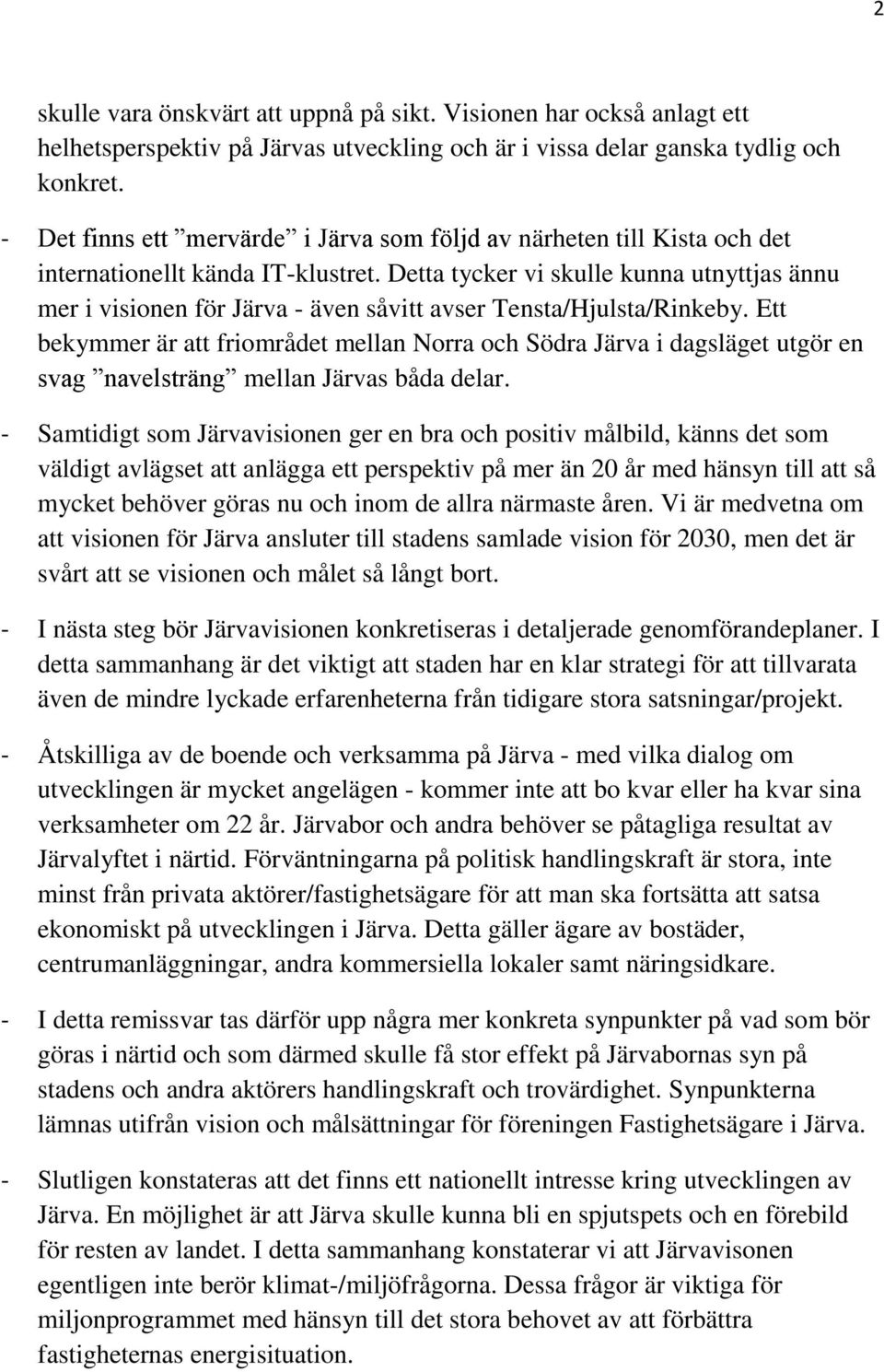 Detta tycker vi skulle kunna utnyttjas ännu mer i visionen för Järva - även såvitt avser Tensta/Hjulsta/Rinkeby.