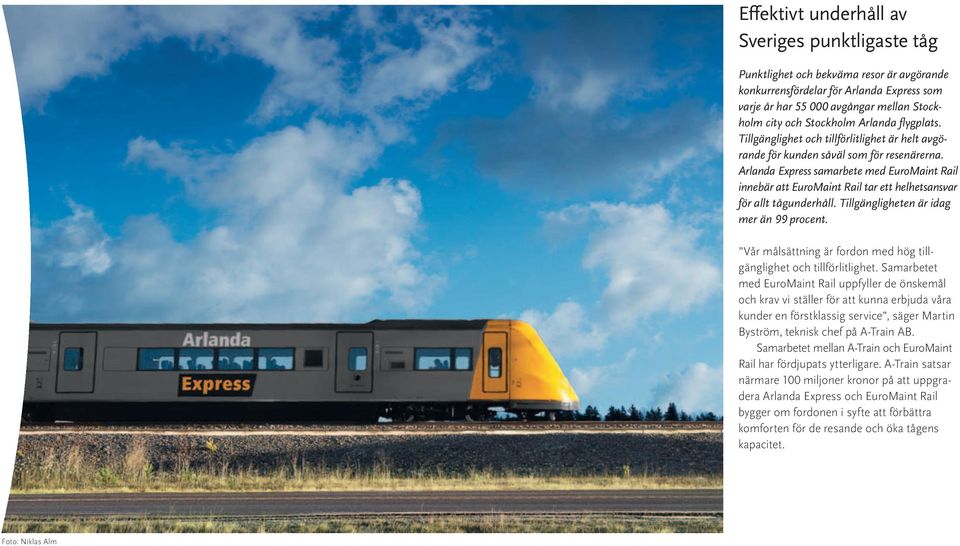 Arlanda Express samarbete med EuroMaint Rail innebär att EuroMaint Rail tar ett helhetsansvar för allt tågunderhåll. Tillgängligheten är idag mer än 99 procent.
