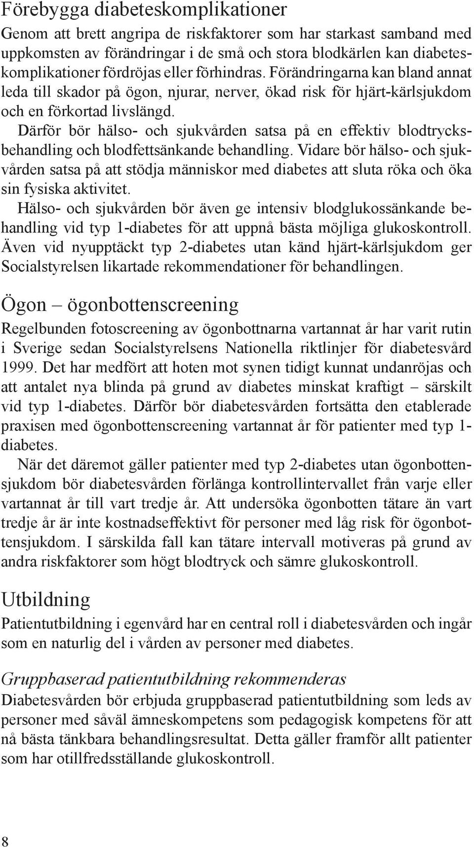 Därför bör hälso- och sjukvården satsa på en effektiv blodtrycksbehandling och blodfettsänkande behandling.