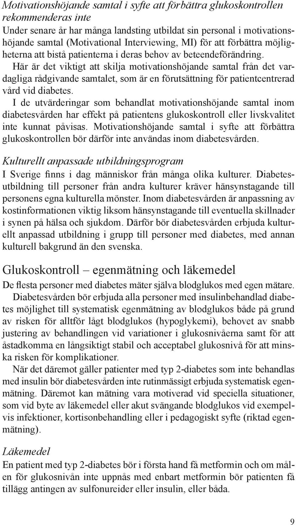 Här är det viktigt att skilja motivationshöjande samtal från det vardagliga rådgivande samtalet, som är en förutsättning för patientcentrerad vård vid diabetes.