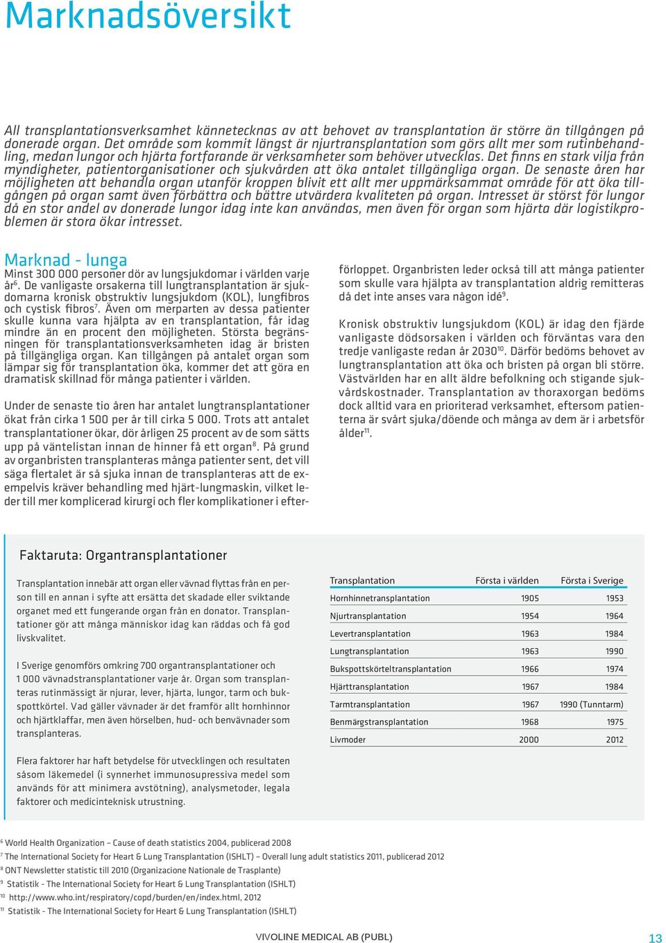 Det finns en stark vilja från myndigheter, patientorganisationer och sjukvården att öka antalet tillgängliga organ.