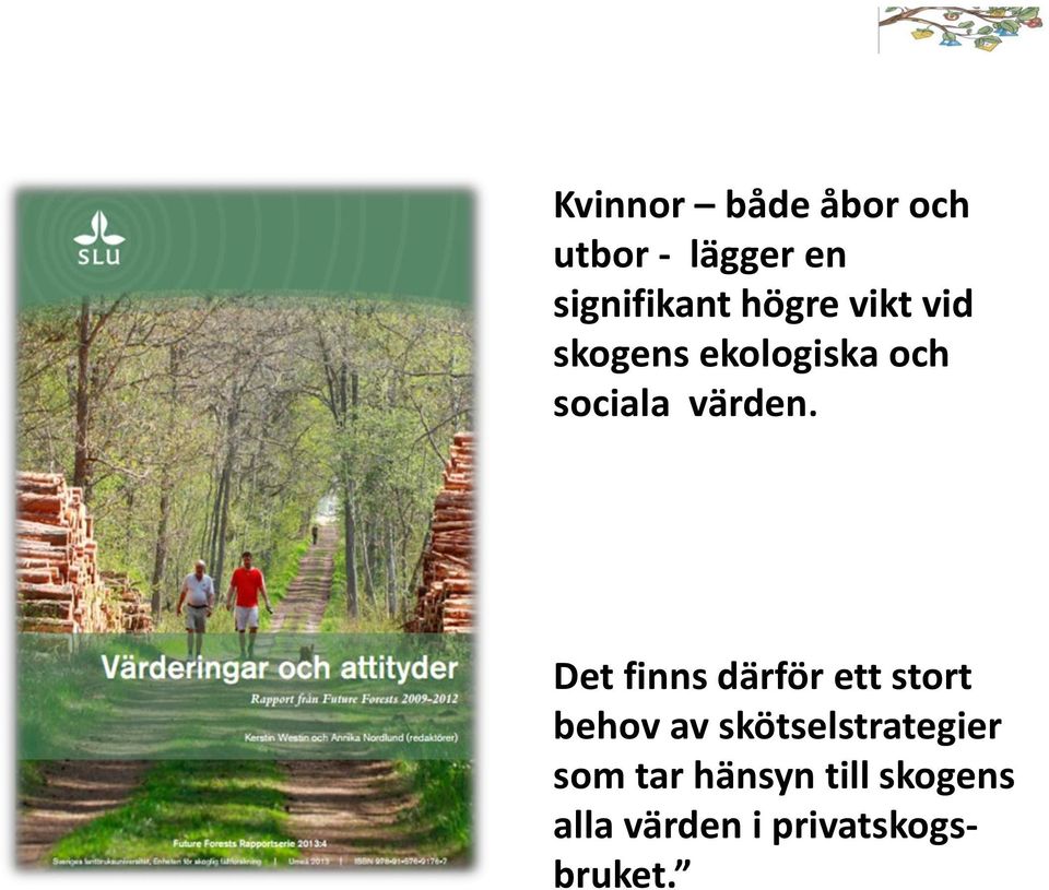 Det finns därför ett stort behov av skötselstrategier