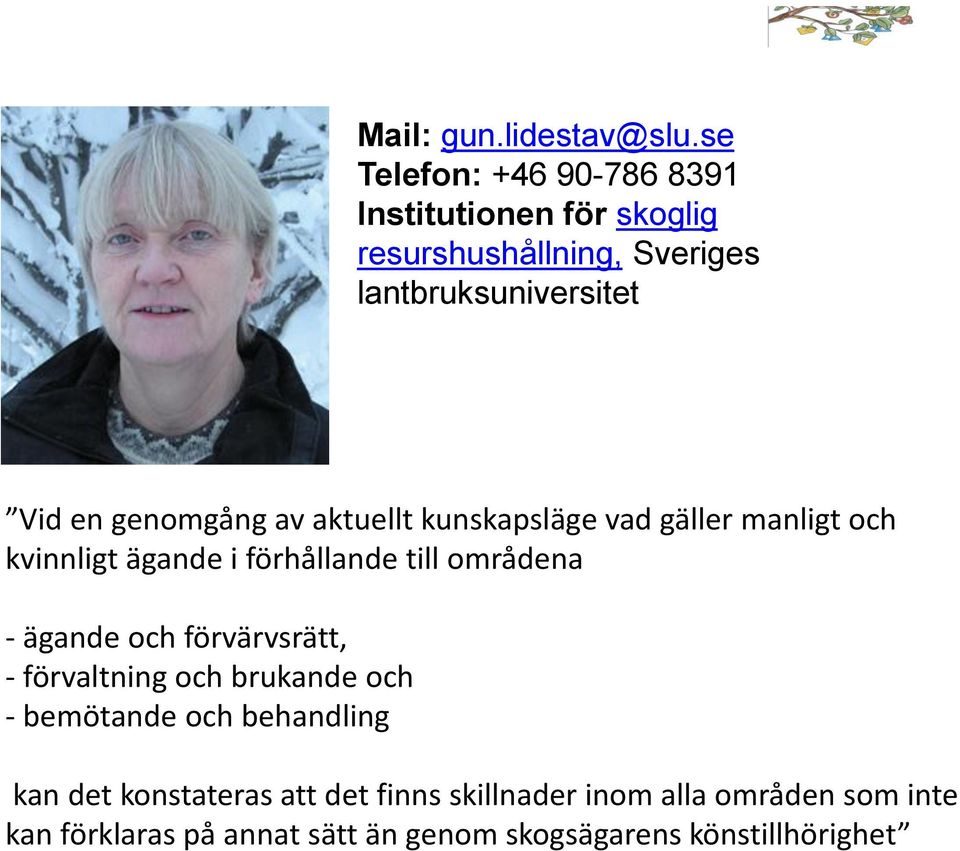 genomgång av aktuellt kunskapsläge vad gäller manligt och kvinnligt ägande i förhållande till områdena - ägande