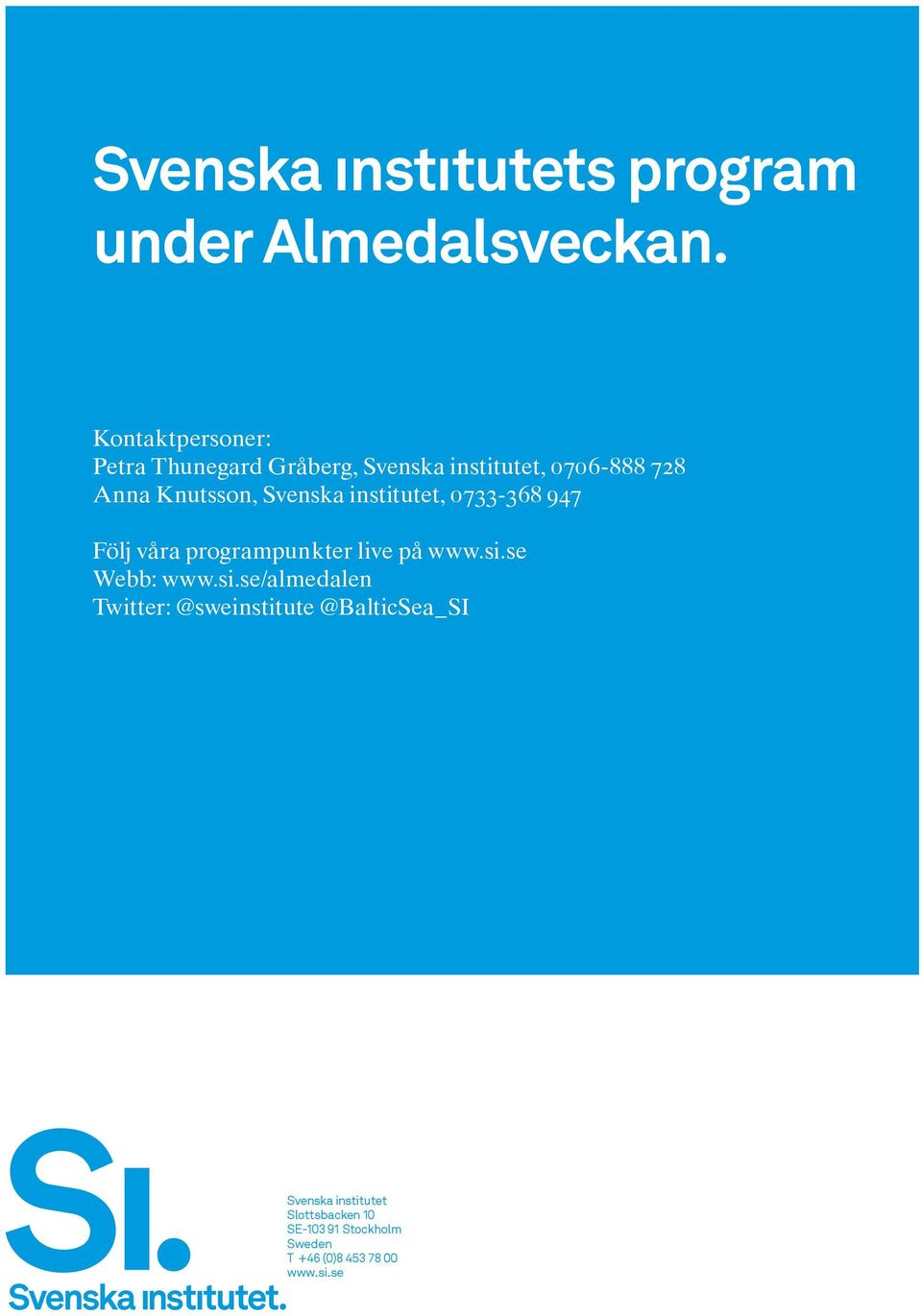 Svenska institutet, 0733-368 947 Följ våra programpunkter live på www.si.