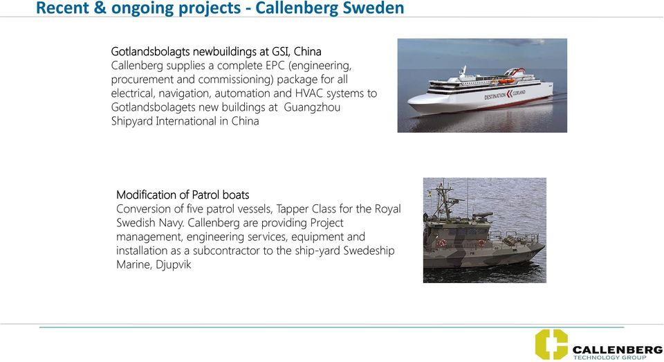 Guangzhou Shipyard International in China Modification of Patrol boats Conversion of five patrol vessels, Tapper Class for the Royal Swedish