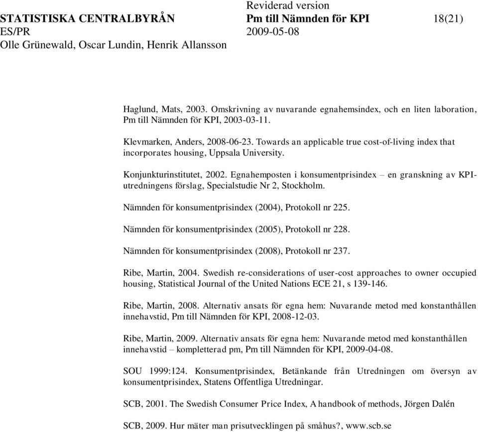 Egnahemposen i konsumenprisindex en granskning av KPIuredningens förslag, Specialsudie Nr 2, Sockholm. Nämnden för konsumenprisindex (2004), Prookoll nr 225.