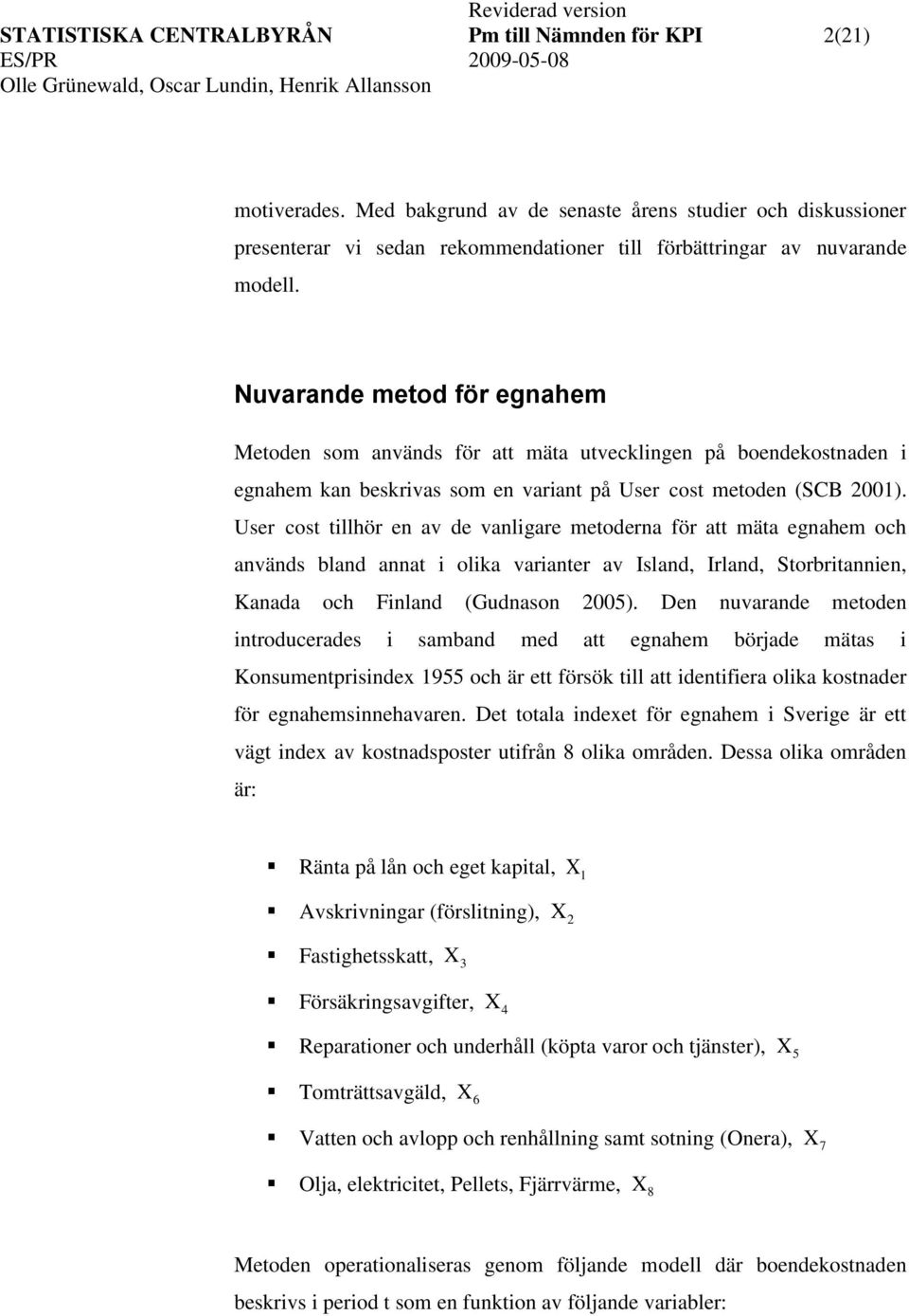 User cos illhör en av de vanligare meoderna för a mäa egnahem och används bland anna i olika varianer av Island, Irland, Sorbriannien, Kanada och Finland (Gudnason 2005).