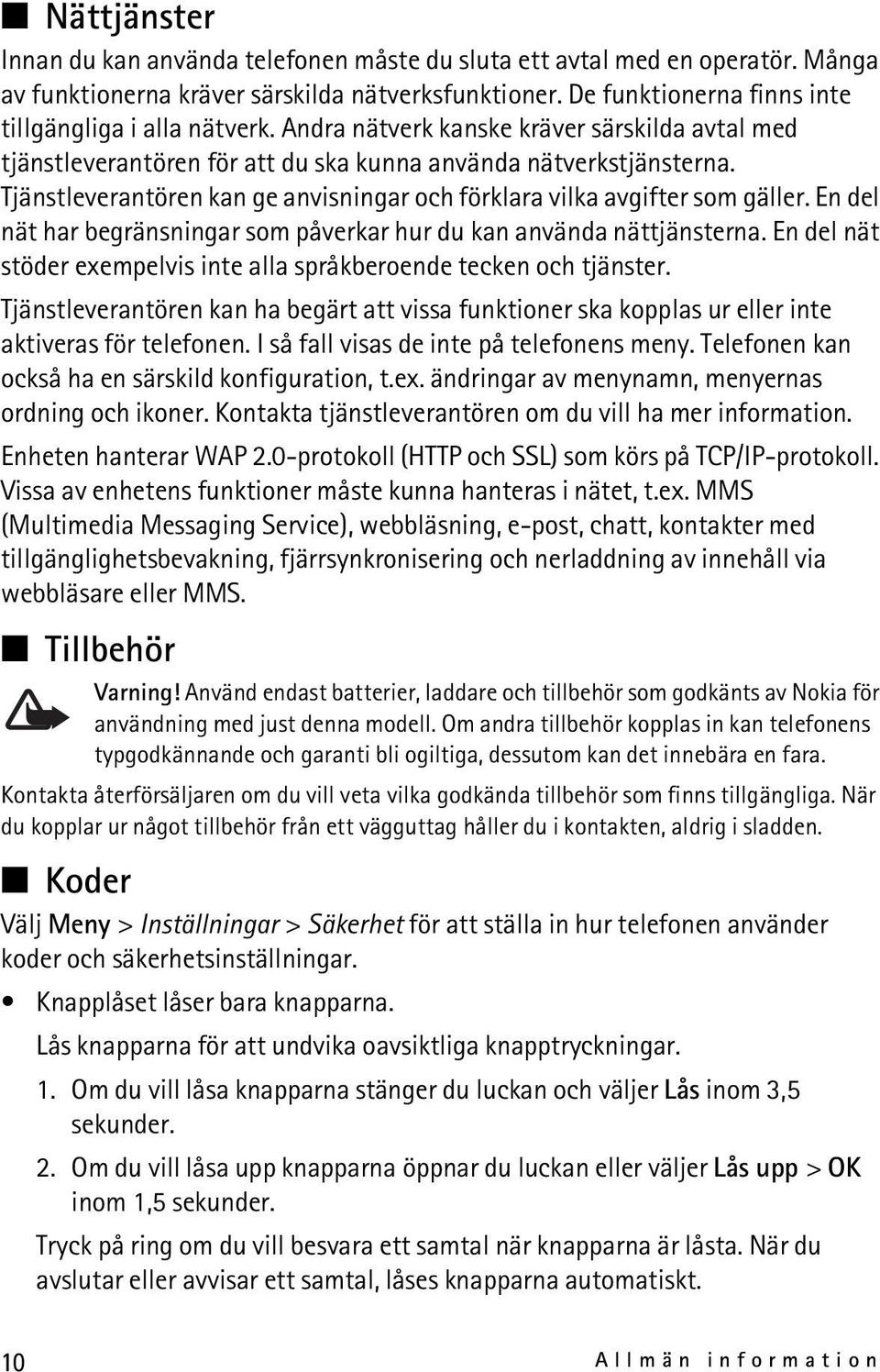 En del nät har begränsningar som påverkar hur du kan använda nättjänsterna. En del nät stöder exempelvis inte alla språkberoende tecken och tjänster.