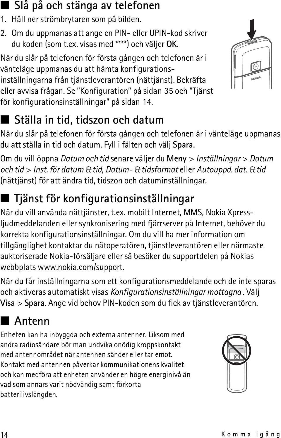Se Konfiguration på sidan 35 och Tjänst för konfigurationsinställningar på sidan 14.