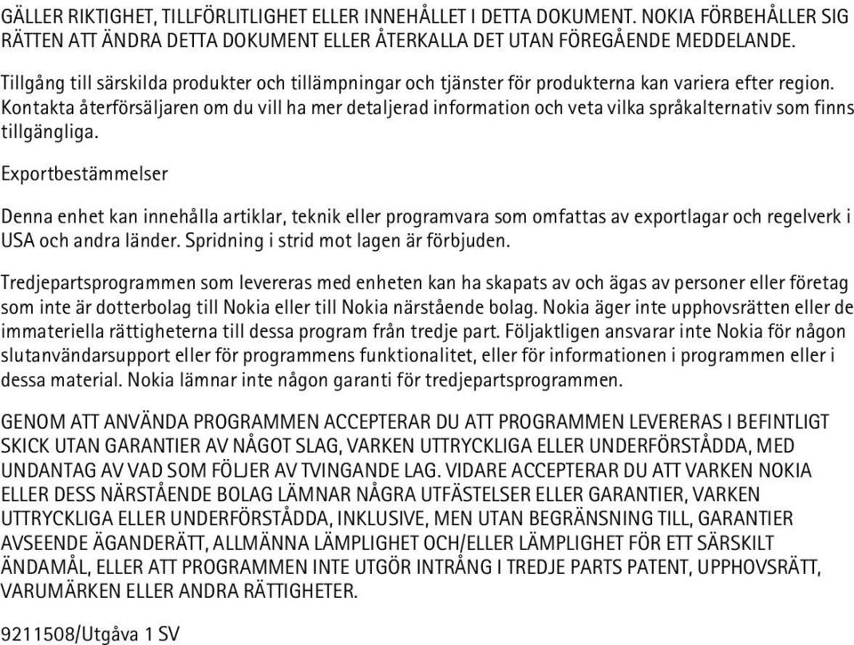 Kontakta återförsäljaren om du vill ha mer detaljerad information och veta vilka språkalternativ som finns tillgängliga.