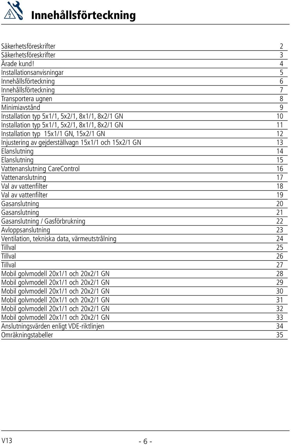 Installation typ 5x/ GN, 5x/ GN Injustering av gejderställvagn 5x/ och 5x/ GN Elanslutning Elanslutning 5 Vattenanslutning CareControl 6 Vattenanslutning 7 Val av vattenfilter 8 Val av vattenfilter 9