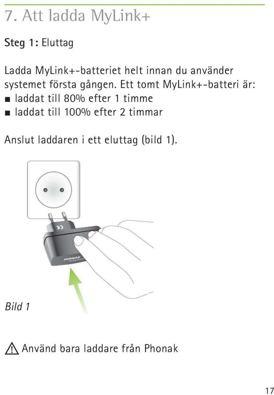 Ett tomt MyLink+-batteri är: laddat till 80% efter 1 timme laddat