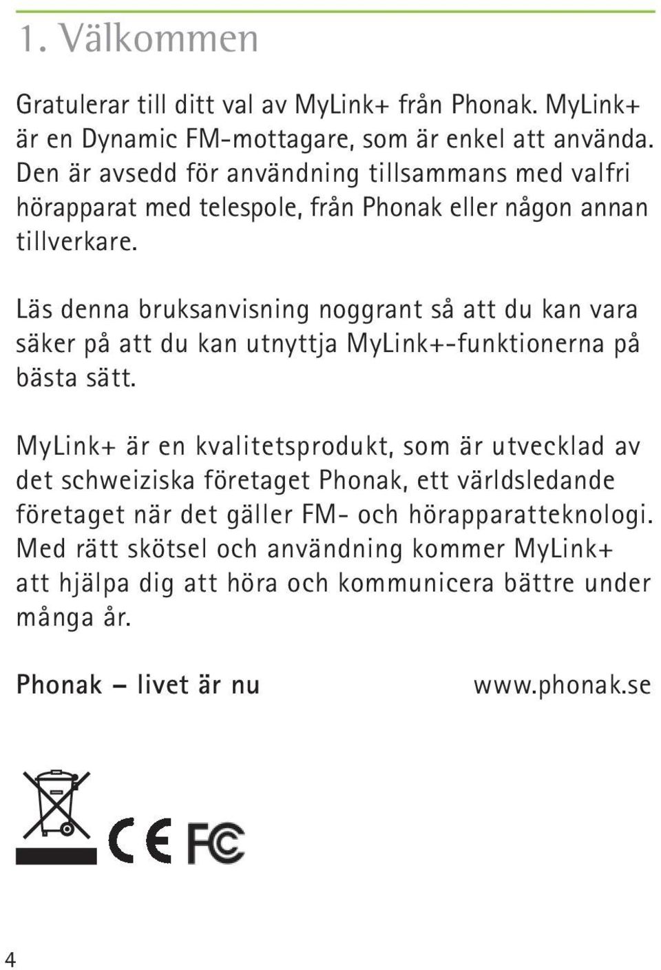 Läs denna bruksanvisning noggrant så att du kan vara säker på att du kan utnyttja MyLink+-funktionerna på bästa sätt.