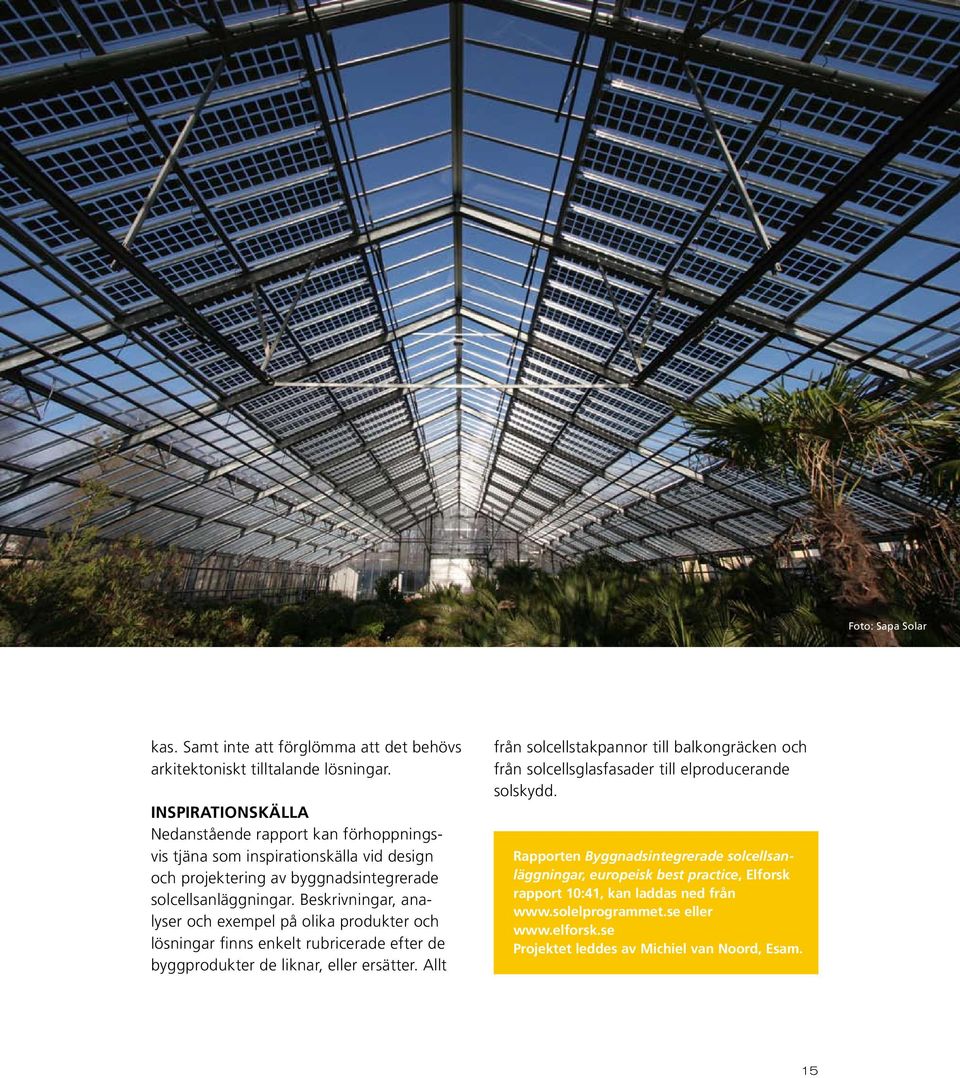 Beskrivningar, analyser och exempel på olika produkter och lösningar finns enkelt rubricerade efter de byggprodukter de liknar, eller ersätter.