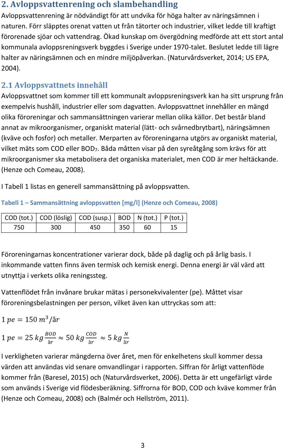 Ökad kunskap om övergödning medförde att ett stort antal kommunala avloppsreningsverk byggdes i Sverige under 1970-talet. Beslutet ledde till lägre halter av näringsämnen och en mindre miljöpåverkan.