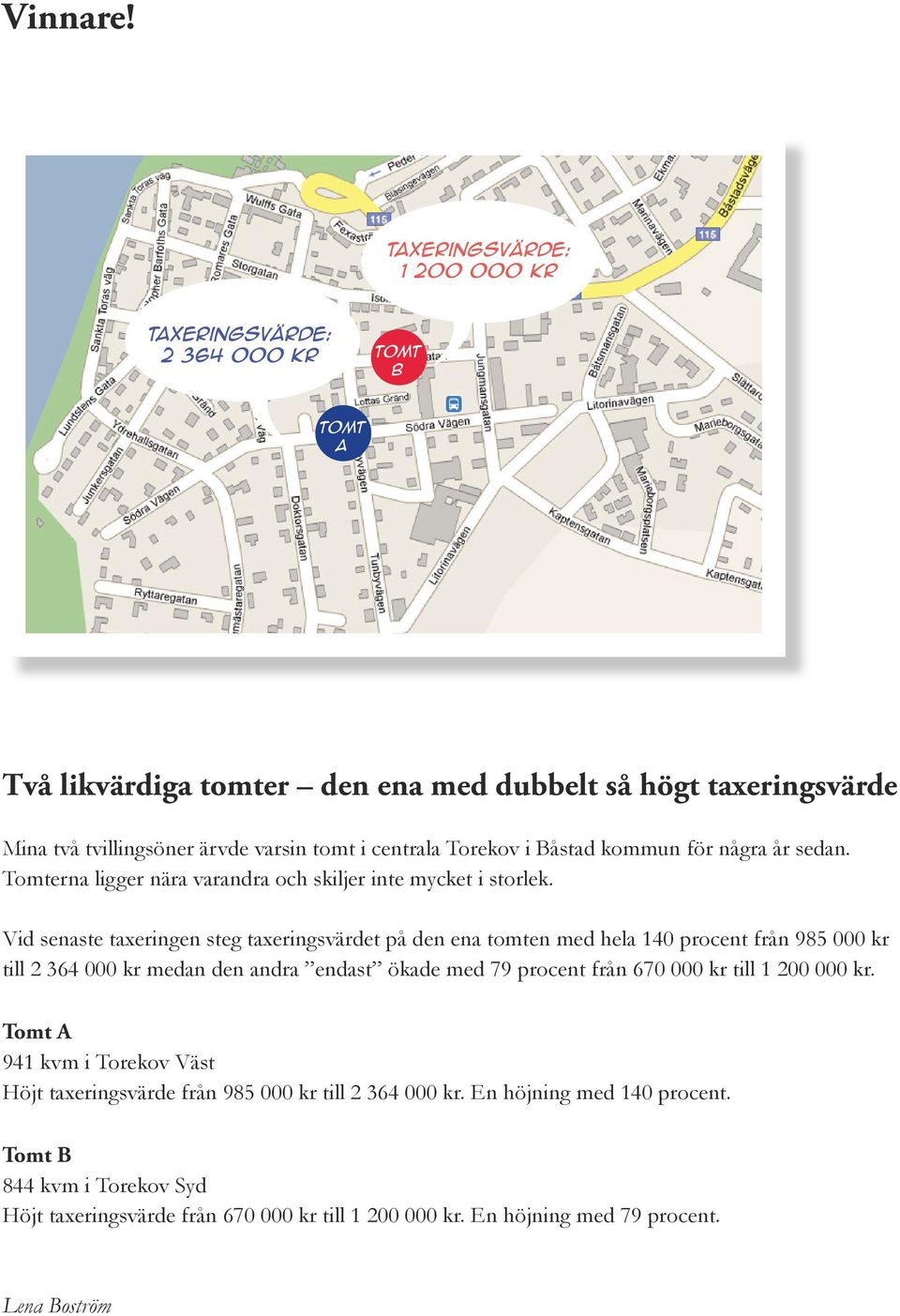 centrala Torekov i Båstad kommun för några år sedan. Tomterna ligger nära varandra och skiljer inte mycket i storlek.