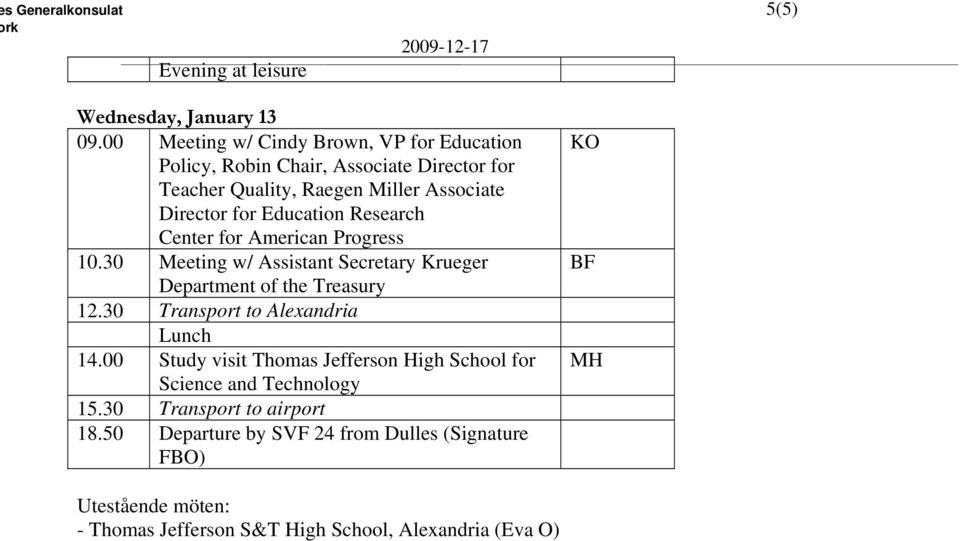 Research Center for American Progress 10.30 Meeting w/ Assistant Secretary Krueger Department of the Treasury 12.30 Transport to Alexandria Lunch 14.