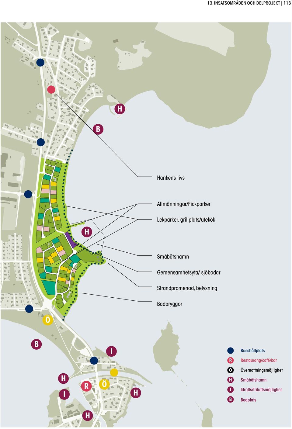 ytor Utökade gästhamnsfunktioner B Planlagt område för bostäder H B Cykelvägar Förbättrade möjligheter att cykla mellan Forsvik och Brosundet R I I R I H Ö R I Busshållplats H R