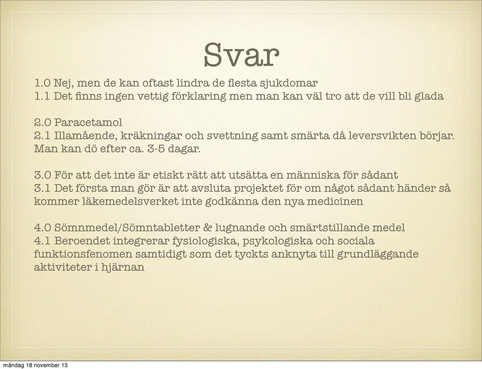 1 Det första man gör är att avsluta projektet för om något sådant händer så kommer läkemedelsverket inte godkänna den nya medicinen 4.