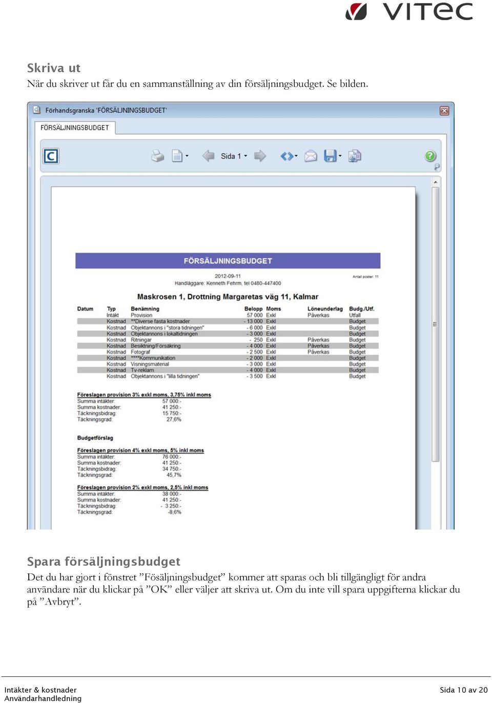 Spara försäljningsbudget Det du har gjort i fönstret Fösäljningsbudget kommer att
