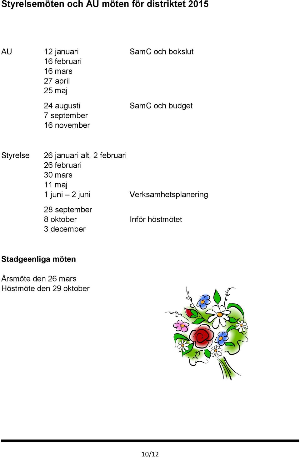2 februari 26 februari 30 mars 11 maj 1 juni 2 juni Verksamhetsplanering 28 september 8 oktober