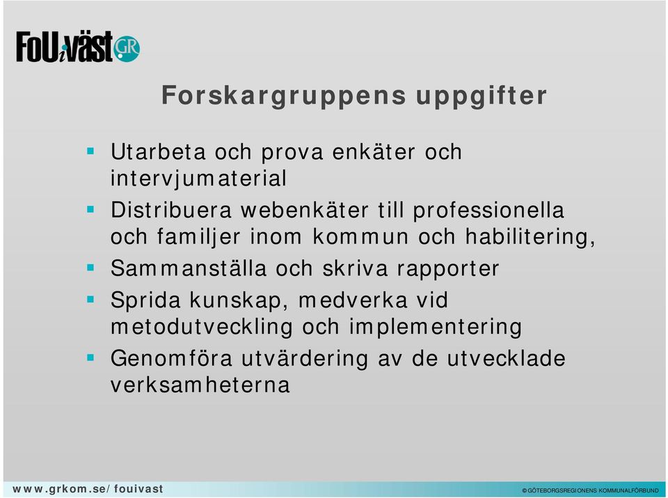 habilitering, Sammanställa och skriva rapporter Sprida kunskap, medverka vid