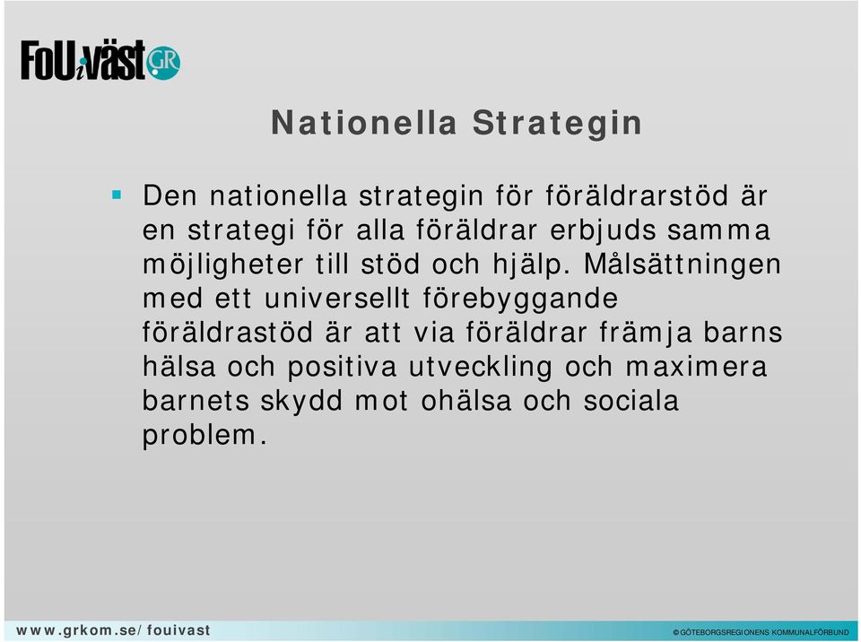 Målsättningen med ett universellt förebyggande föräldrastöd är att via föräldrar