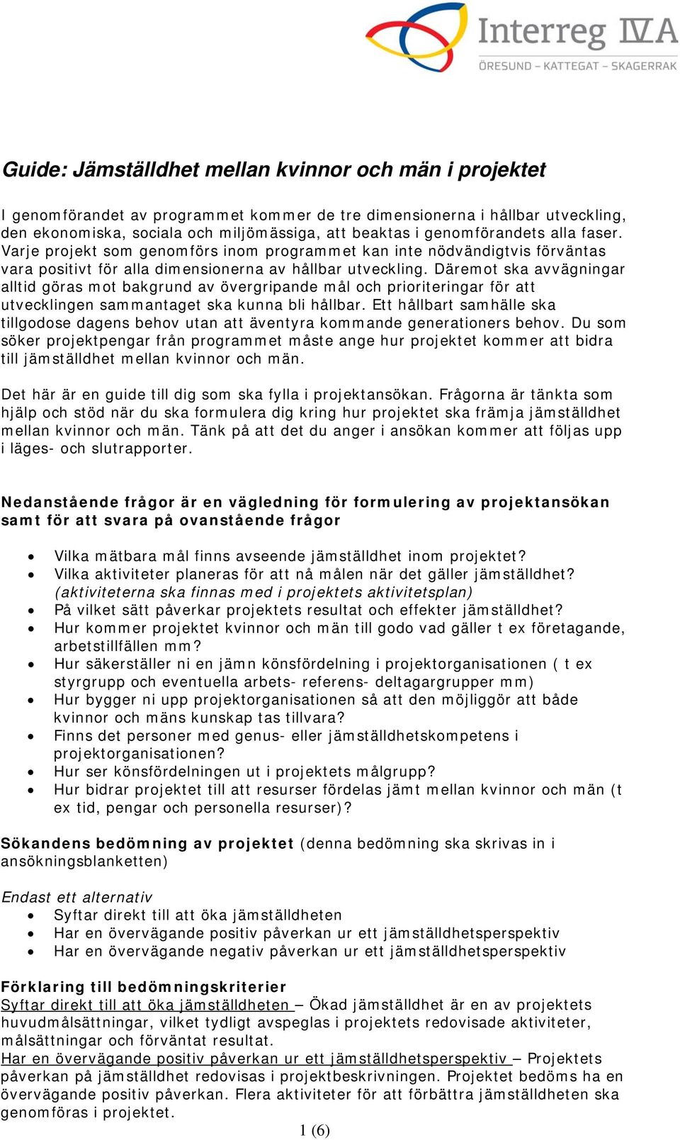 Däremot ska avvägningar alltid göras mot bakgrund av övergripande mål och prioriteringar för att utvecklingen sammantaget ska kunna bli hållbar.