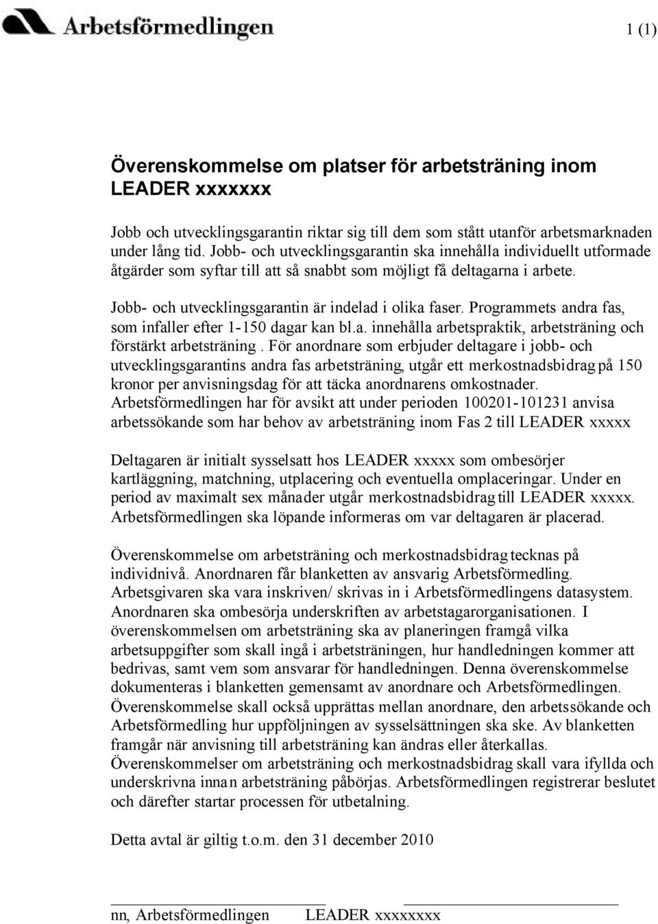 Programmets andra fas, som infaller efter 1-150 dagar kan bl.a. innehålla arbetspraktik, arbetsträning och förstärkt arbetsträning.