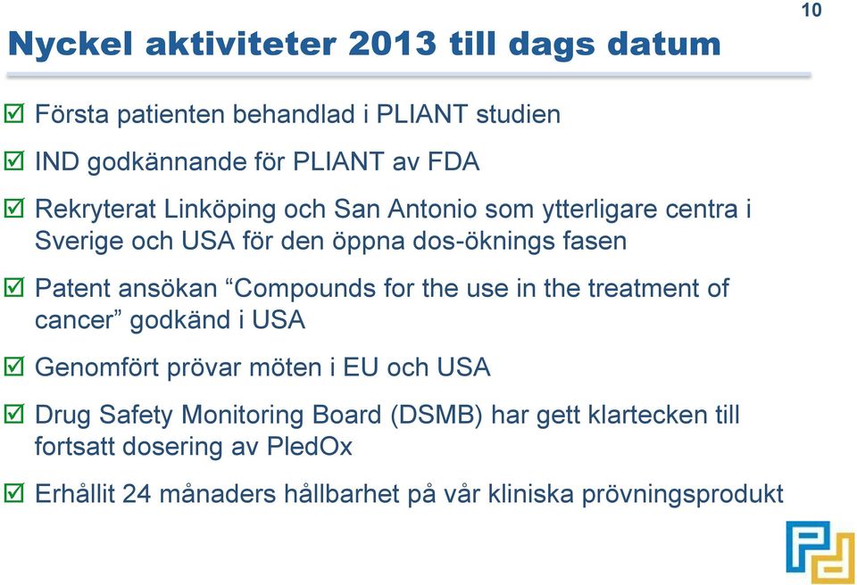 Compounds for the use in the treatment of cancer godkänd i USA Genomfört prövar möten i EU och USA Drug Safety Monitoring