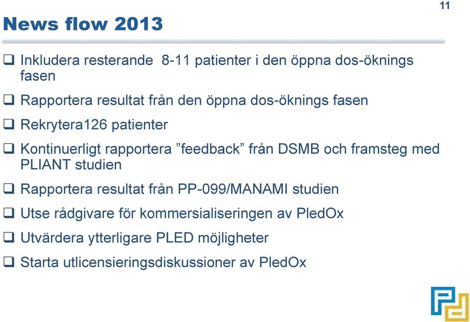 framsteg med PLIANT studien Rapportera resultat från PP-099/MANAMI studien Utse rådgivare för
