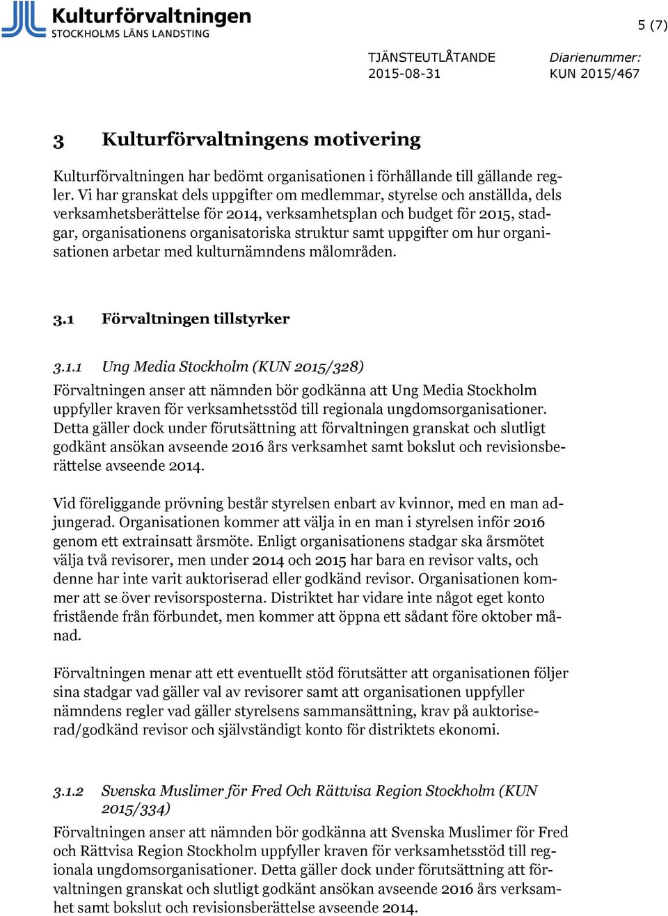 uppgifter om hur organisationen arbetar med kulturnämndens målområden. 3.1 