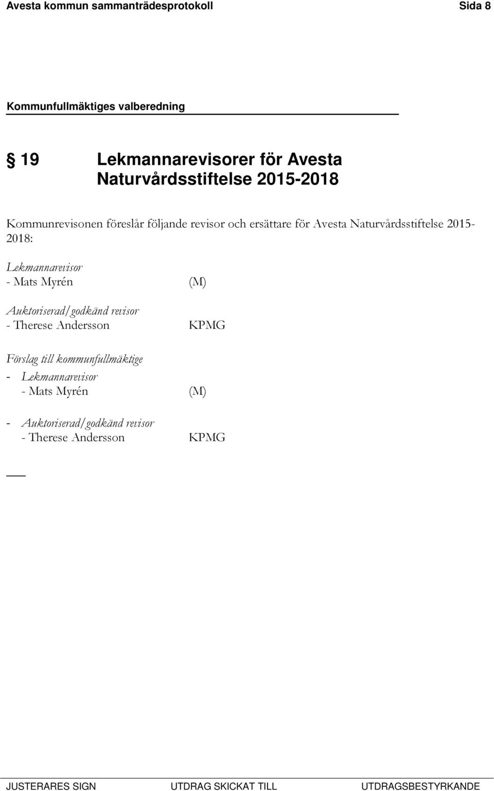 för Avesta Naturvårdsstiftelse 2015-2018: Lekmannarevisor Auktoriserad/godkänd revisor