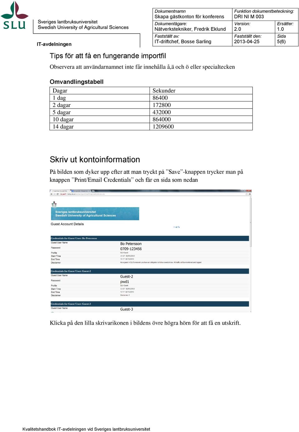 ut kontoinformation På bilden som dyker upp efter att man tryckt på Save -knappen trycker man på knappen Print/Email