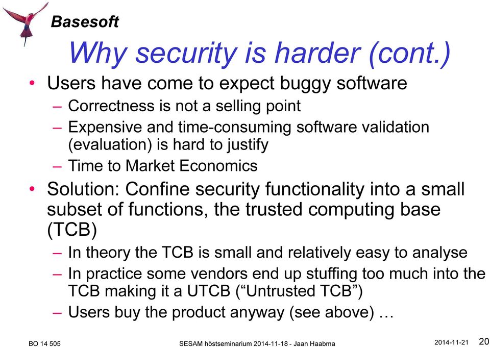 (evaluation) is hard to justify Time to Market Economics Solution: Confine security functionality into a small subset of functions,