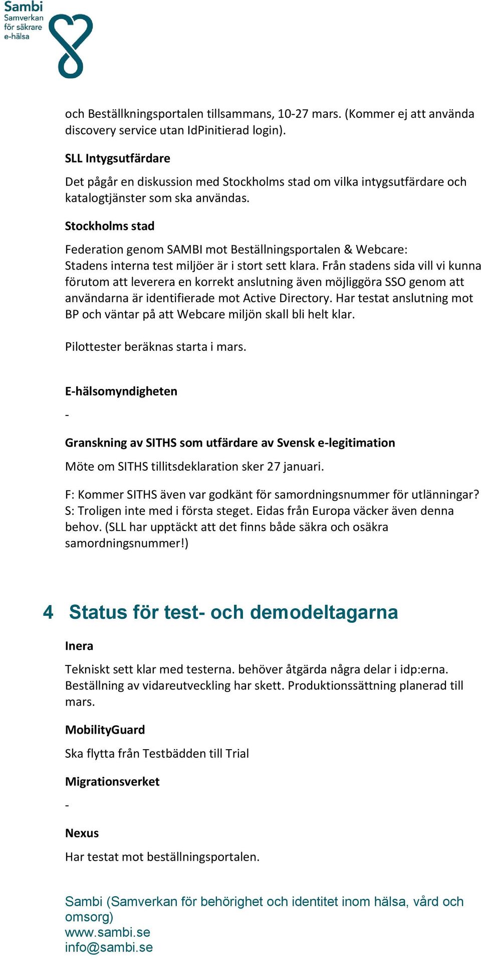 Stockholms stad Federation genom SAMBI mot Beställningsportalen & Webcare: Stadens interna test miljöer är i stort sett klara.