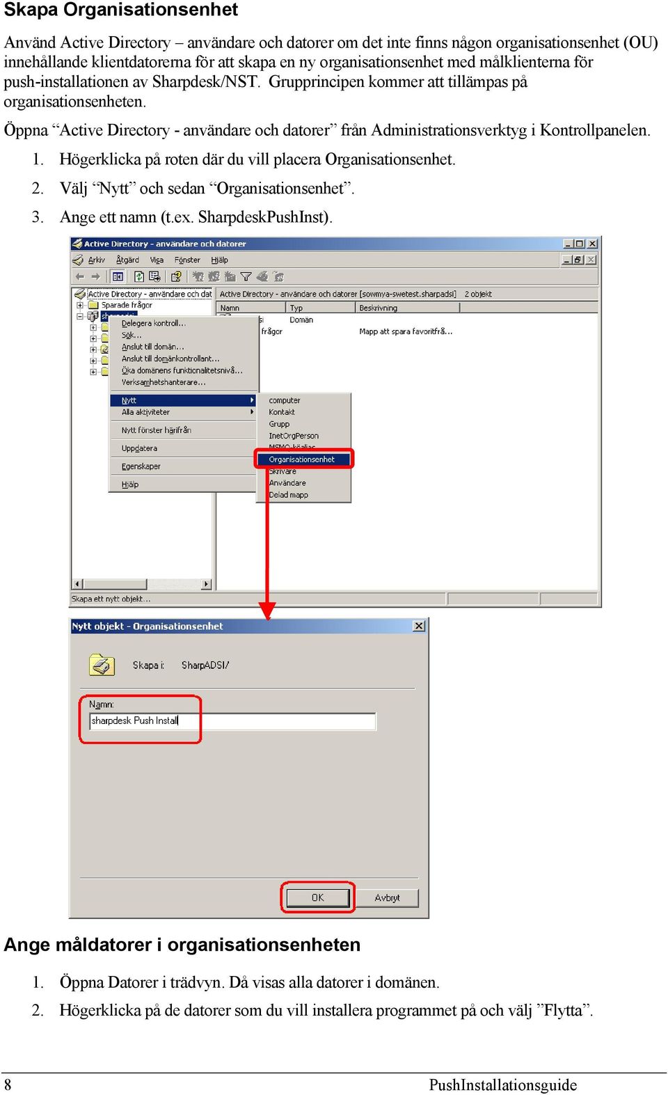 Öppna Active Directory - användare och datorer från Administrationsverktyg i Kontrollpanelen. 1. Högerklicka på roten där du vill placera Organisationsenhet. 2.