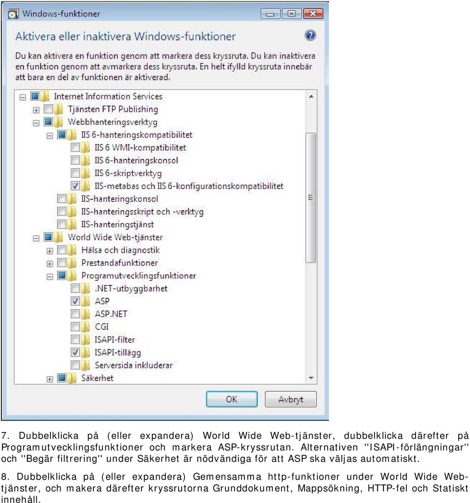 Alternativen ''ISAPI-förlängningar'' och ''Begär filtrering'' under Säkerhet är nödvändiga för att ASP ska väljas