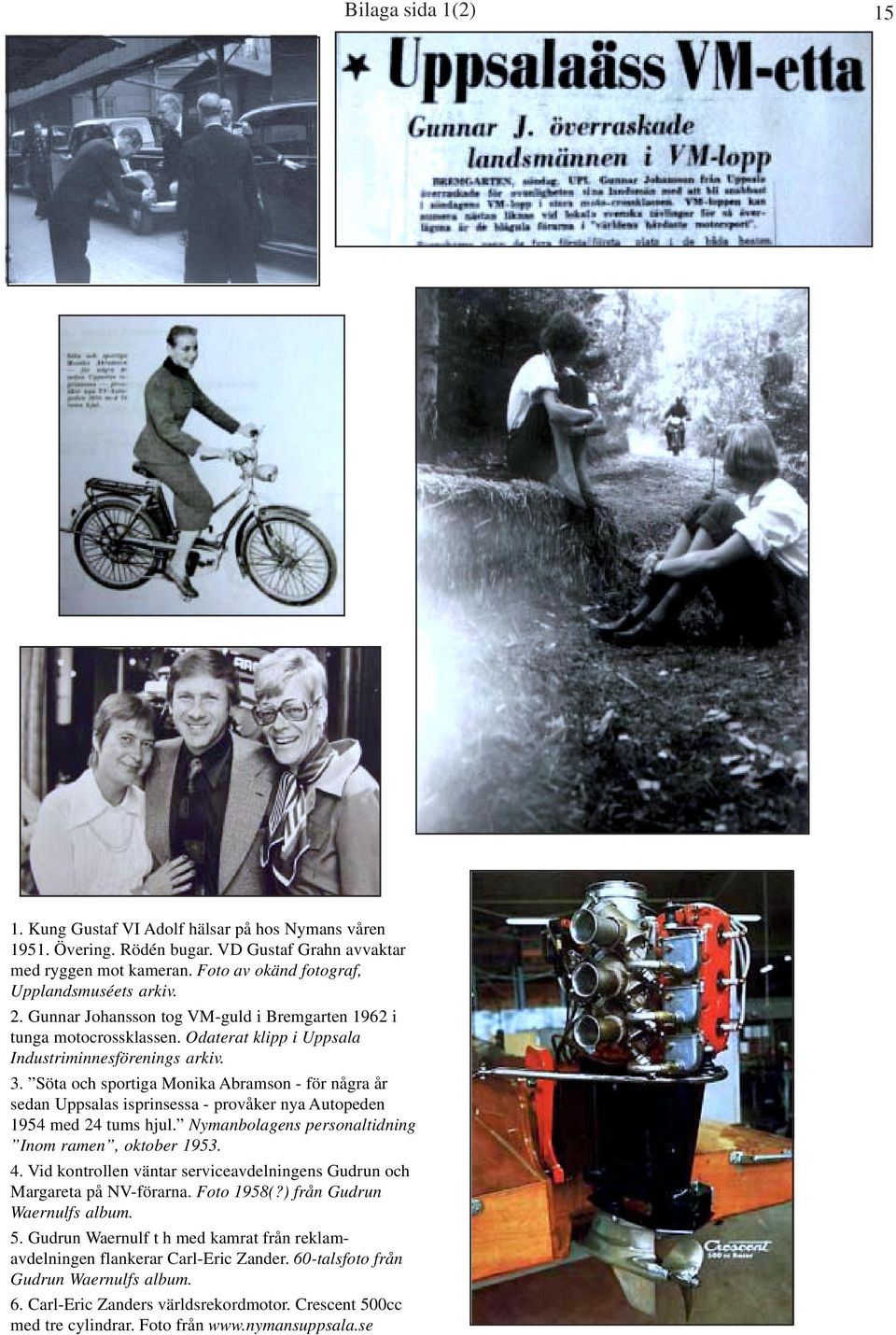 Söta och sportiga Monika Abramson - för några år sedan Uppsalas isprinsessa - provåker nya Autopeden 1954 med 24 tums hjul. Nymanbolagens personaltidning Inom ramen, oktober 1953. 4.