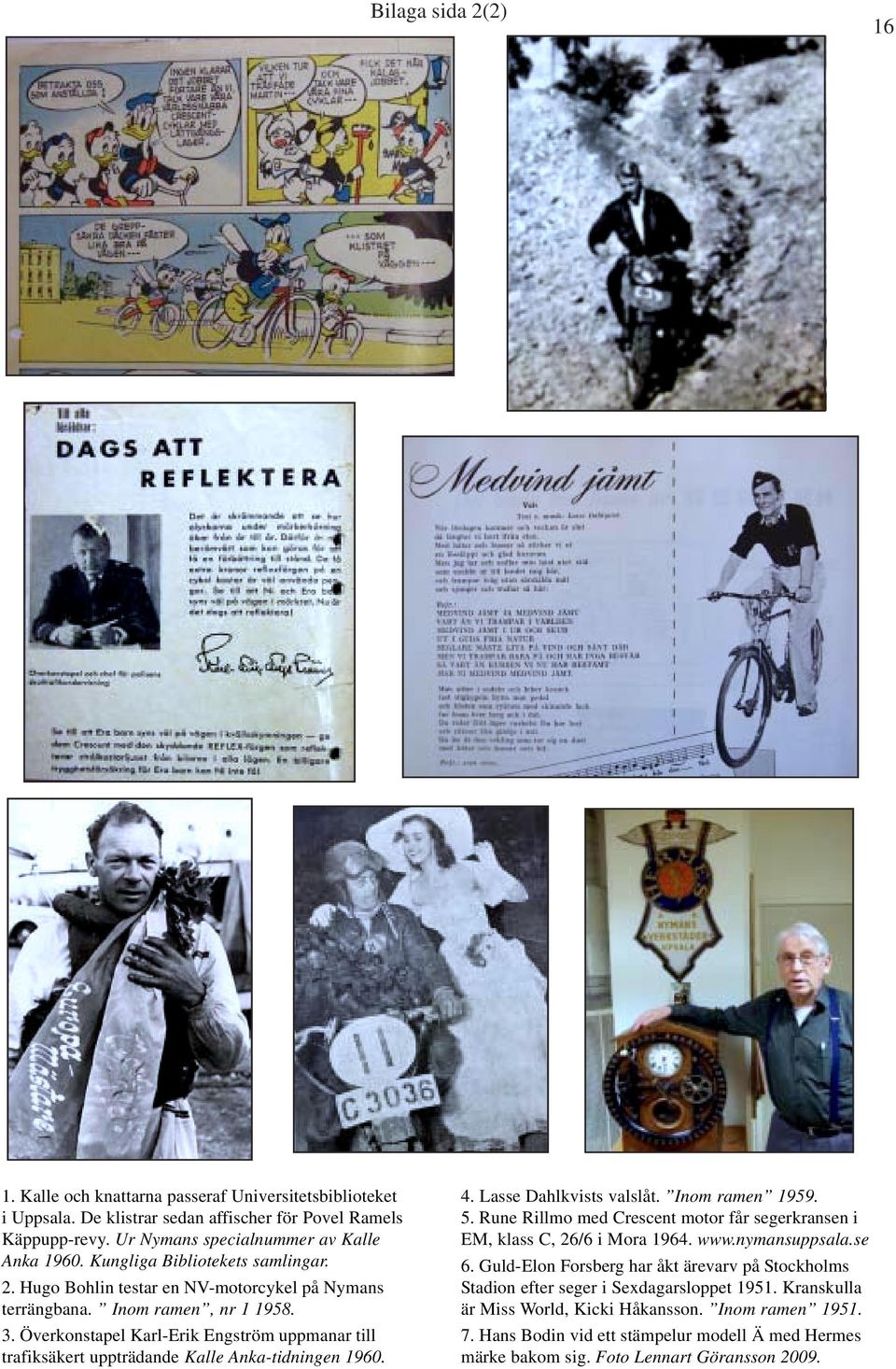 Överkonstapel Karl-Erik Engström uppmanar till trafiksäkert uppträdande Kalle Anka-tidningen 1960. 4. Lasse Dahlkvists valslåt. Inom ramen 1959. 5.