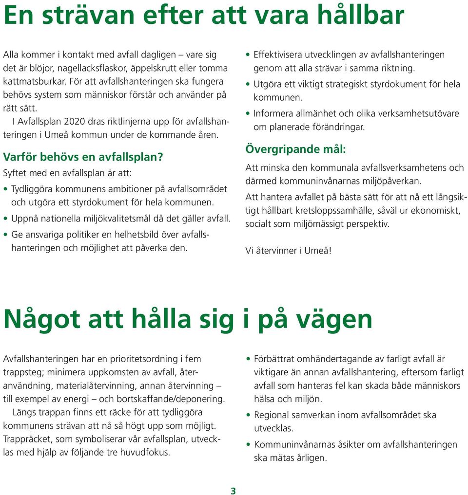 I Avfallsplan 2020 dras riktlinjerna upp för avfallshanteringen i Umeå kommun under de kommande åren. Varför behövs en avfallsplan?