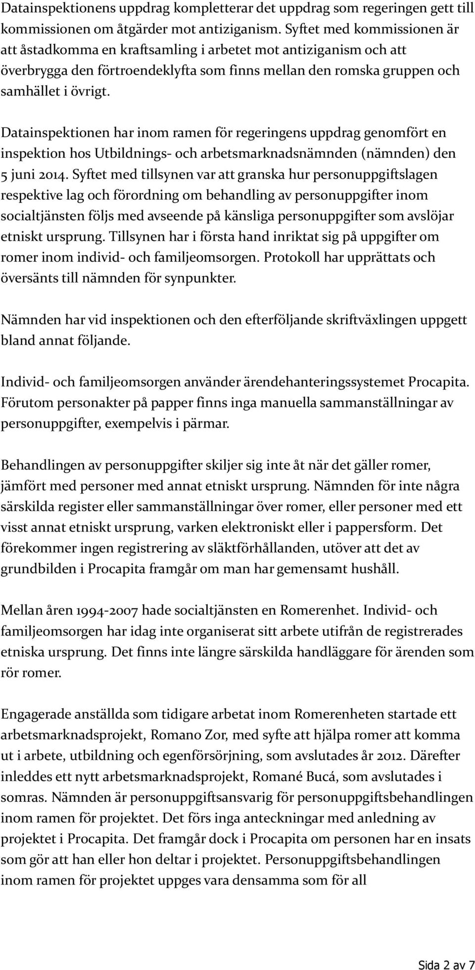 Datainspektionen har inom ramen för regeringens uppdrag genomfört en inspektion hos Utbildnings- och arbetsmarknadsnämnden (nämnden) den 5 juni 2014.