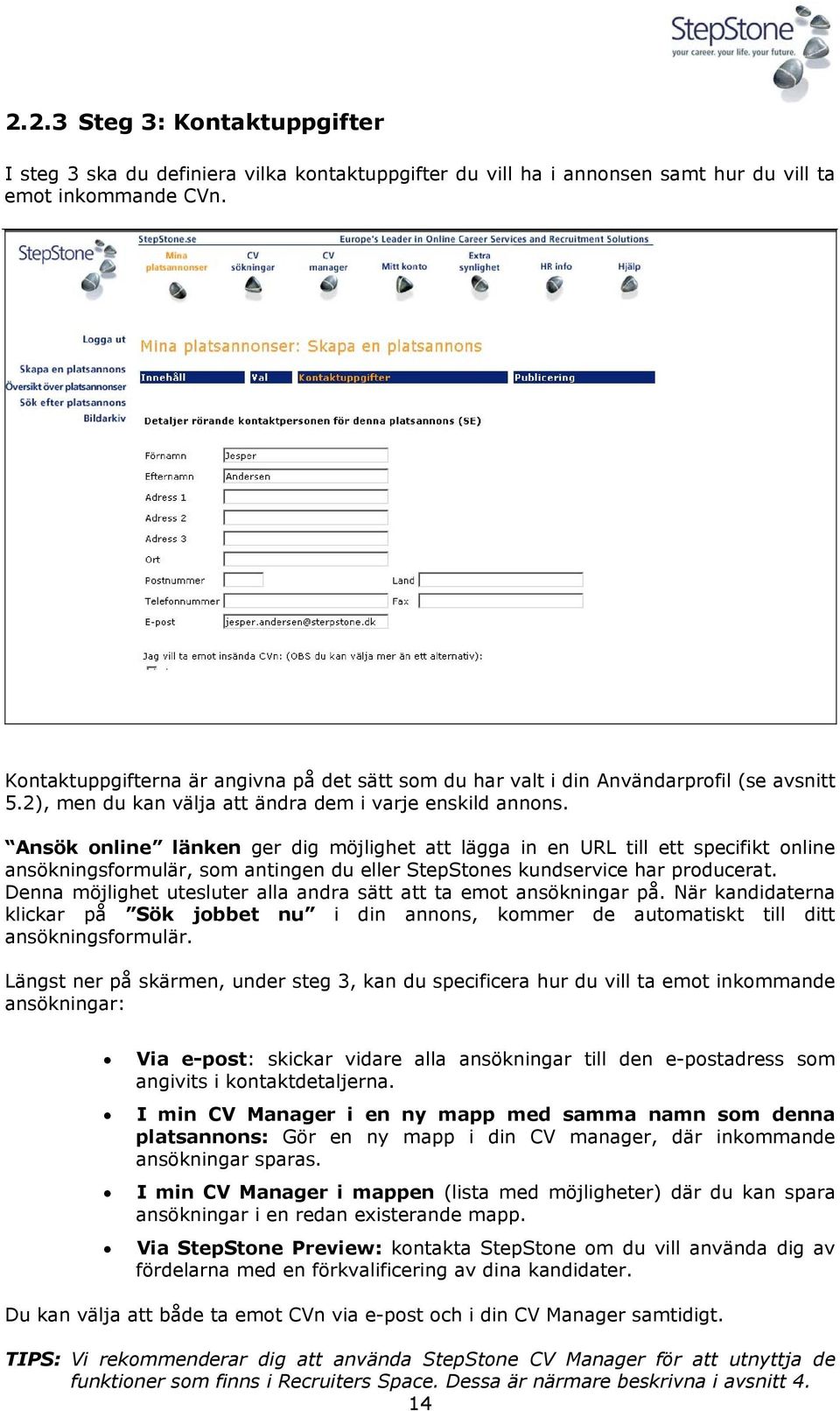 Ansök online länken ger dig möjlighet att lägga in en URL till ett specifikt online ansökningsformulär, som antingen du eller StepStones kundservice har producerat.