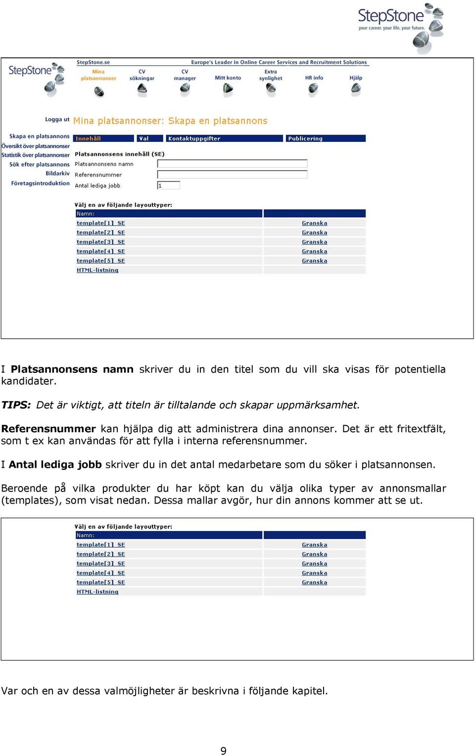 Det är ett fritextfält, som t ex kan användas för att fylla i interna referensnummer.