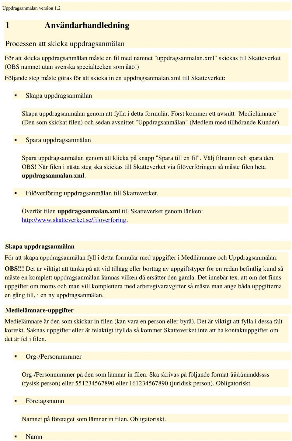 xml till Skatteverket: Skapa uppdragsanmälan Skapa uppdragsanmälan genom att fylla i detta formulär.