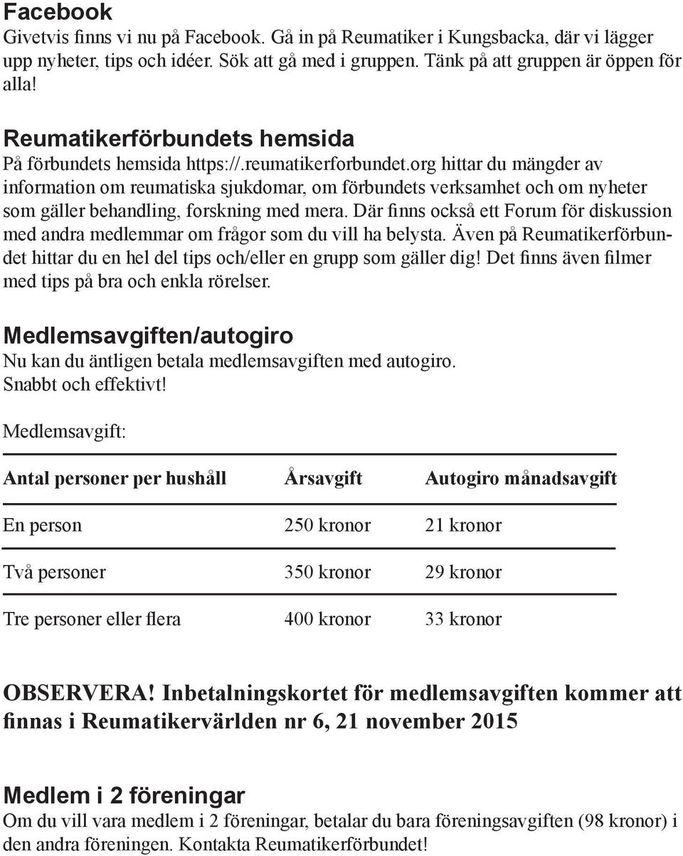 org hittar du mängder av information om reumatiska sjukdomar, om förbundets verksamhet och om nyheter som gäller behandling, forskning med mera.