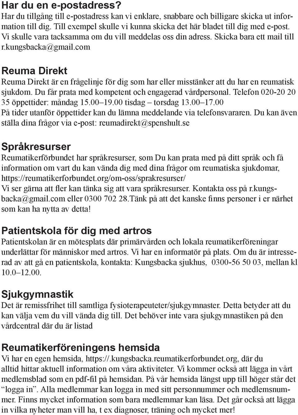 com Reuma Direkt Reuma Direkt är en frågelinje för dig som har eller misstänker att du har en reumatisk sjukdom. Du får prata med kompetent och engagerad vårdpersonal.