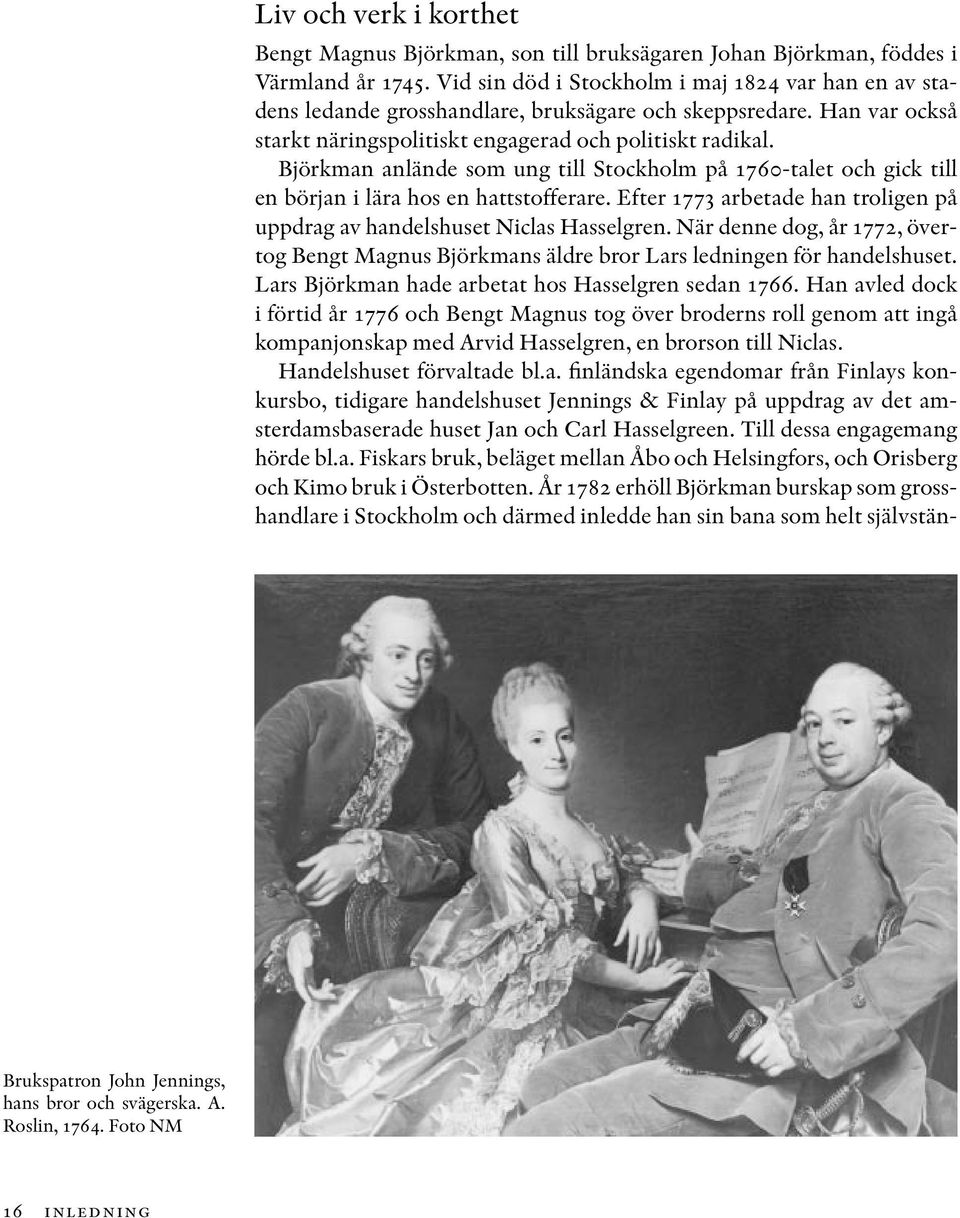 Björkman anlände som ung till Stockholm på 1760-talet och gick till en början i lära hos en hattstofferare. Efter 1773 arbetade han troligen på uppdrag av handelshuset Niclas Hasselgren.