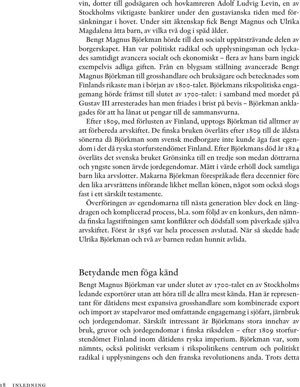 Han var politiskt radikal och upplysningsman och lyckades samtidigt avancera socialt och ekonomiskt flera av hans barn ingick exempelvis adliga giften.